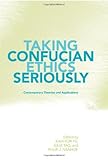 Taking Confucian ethics seriously : contemporary theories and applications