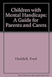 Children with mental handicaps : a guide for parents and carers