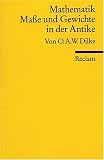 Mathematik, Masse und Gewichte in der Antike: (Reclam Wissen) - O A Dilke