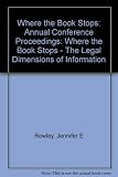 Where the book stops : the legal dimensions of information : proceedings of the annual conference of the Institute of Information Scientists, 4-7 July 1989, Old Swan Hotel, Harrogate