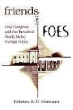 ISBN 9780815735656 product image for Friends and Foes: How Congress and the President Really Make Foreign Policy | upcitemdb.com
