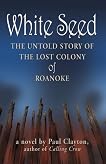 WHITE SEED: The Untold Story of the Lost Colony of Roanoke