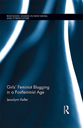 Girls' Feminist Blogging in a Postfeminist Age (Routledge Studies in New Media and Cyberculture)