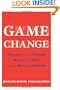Game Change: Obama and the Clintons, McCain and Palin, and the Race of a Lifetime