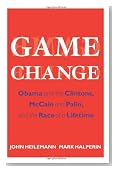 Game Change: Obama and the Clintons, McCain and Palin, and the Race of a Lifetime