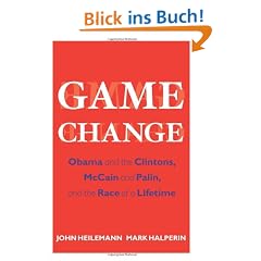 Game Change: Obama and the Clintons, McCain and Palin, and the Race of a Lifetime