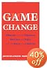 Game Change: Obama and the Clintons, McCain and Palin, and the Race of a Lifetime