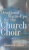 Devotional Warm-Ups for the Church Choir: Preparing to Lead Others in Worship (Training for Leadership in Worship Ser)