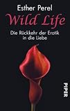 Wild Life: Die R&uuml;ckkehr der Erotik in die Liebe - Esther Perel