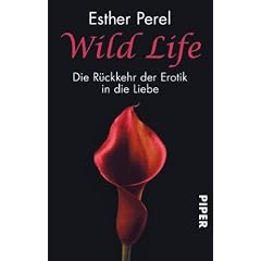 Wild Life: Die R�ckkehr der Erotik in die Liebe