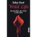 Wild Life: Die R�ckkehr der Erotik in die Liebe