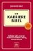 Die Karriere-Bibel: Definitiv alles, was Sie für Ihren beruflichen Erfolg wissen müssen