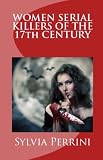 WOMEN SERIAL KILLERS OF THE 17th CENTURY (WOMEN WHO KILL)