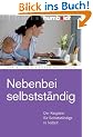 Nebenbei selbstst�ndig. Der Ratgeber f�r Selbstst�ndige in Teilzeit