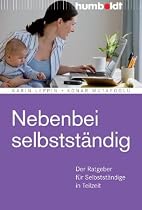 Nebenbei selbstst&auml;ndig. Der Ratgeber f&uuml;r Selbstst&auml;ndige in Teilzeit