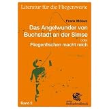 Literatur f�r die Fliegenweste 02. Das Angelwunder von Buchstadt an der Simse oder Fliegenfischen macht reichvon "Frank M�bus"