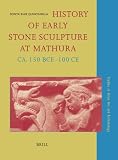 History of Early Stone Sculpture at Mathura, CA. 150 BCE-100 CE (Studies in Asian Art and Archaeology)