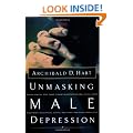 Unmasking Male Depression: Recognizing the Root Cause of Many Problem Behaviors, Such as Anger, Resentment, Abusiveness, Silence, Addictions, and Sexual Compulsiveness