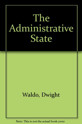The Administrative State: A Study of the Political Theory of American Public Administration