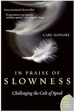 In Praise of Slowness: How A Worldwide Movement Is Challenging the Cult of Speed
