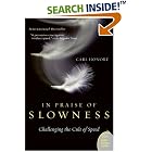 Click here to buy In Praise of Slowness: Challenging the Cult of Speed (Plus) by  Carl Honore.