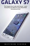 Galaxy S7: The Complete User Guide And Manual - Learn Everything You Need To Know About Best Smartphone Ever! (S7 Edge, Android, Smartphone)