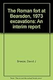 The Roman fort at Bearsden, 1973 excavations : an interim report