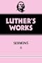 Luther's Works, Volume 52: Sermons II