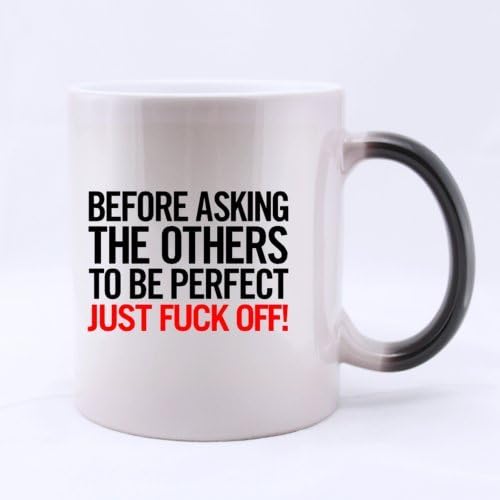 Ceramic Morphing Mug With BEFORE ASKING THE OTHERS TO BE PERFECT JUST FUCK OFF! Home/Office Mug 11 Ounces Heat Sensitive Color Changing Mug - Great Gift Idea