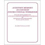 Auditory Memory in Context Instructional Workbook:For the Development of Attention, Listening, Processing and Recall of Sentences and Paragraphs