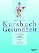 Kursbuch Gesundheit: Gesundheit und Wohlbefinden. Symptome und Beschwerden. Krankheiten. Untersuchungen und Behandlung