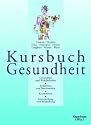 Kursbuch Gesundheit: Gesundheit und Wohlbefinden. Symptome und Beschwerden. Krankheiten. Untersuchungen und Behandlung