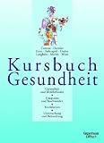 Kursbuch Gesundheit: Gesundheit und Wohlbefinden. Symptome und Beschwerden. Krankheiten. Untersuchungen und Behandlung
