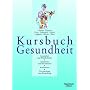 Kursbuch Gesundheit: Gesundheit und Wohlbefinden. &hellip von Hans Weiss