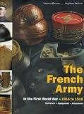 French Army Volume 2 In the First World War - 1914-1918 Uniforms - Equipment - Armament