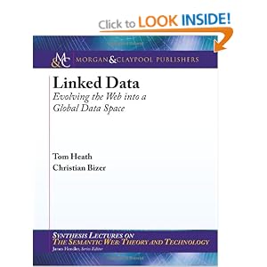Linked Data: Evolving the Web into a Global Data Space (Synthesis Lectures on the Semantic Web, Theory and Technology)