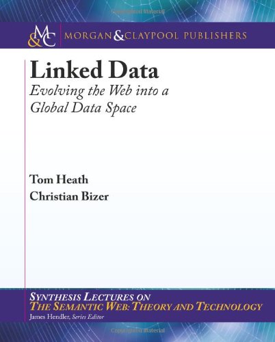 Linked Data: Evolving the Web into a Global Data Space