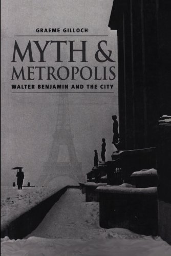 Myth and Metropolis: Walter Benjamin and the City