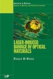 Laser-Induced Damage of Optical Materials (Series in Optics and Optoelectronics)