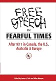 Free Speech in Fearful Times: After 9 11 in Canada, the U.S., Australia, and Europe