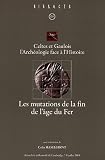 Les mutations de la fin de lâge du Fer : Celtes et Gaulois, lArchéologie face à lHistoire, Actes de la table ronde de Cambridge 7-8 juillet 2005
