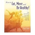 [How to Eat, Move, and Be Healthy!: Your Personalized 4-Step Guide to Looking and Feeling Great from the Inside Out]How to Eat, Move, and Be Healthy!: Your Personalized 4-Step Guide to Looking and Feeling Great from the Inside Out BY Chek, Paul(Author)Paperback
