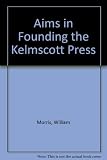 A note by William Morris on his aims in founding the Kelmscott Press, together with a short description of the press by S.C. Cockerell, & an annotated list of the books printed thereat