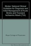 Stroke : national clinical guideline for diagnosis and initial management of acute stroke and transient ischaemic attack (TIA)