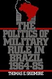 Buy : The Politics of Military Rule in Brazil, 1964-1985