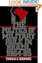 The Politics of Military Rule in Brazil, 1964-1985