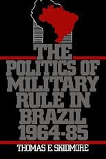 The Politics of Military Rule in Brazil, 1964-1985