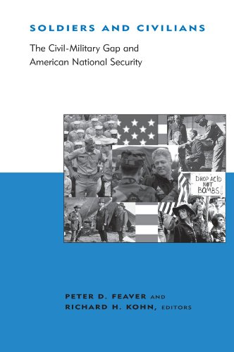 Soldiers and Civilians: The Civil-Military Gap and American National Security (BCSIA Studies in International Security)