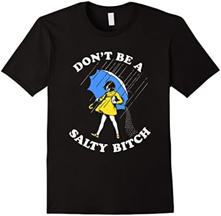 Men's Salty Bitch T-Shirt | Don't Be A Salty Bitch Shirt Medium Black