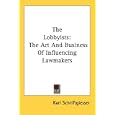The Lobbyists: The Art And Business Of Influencing Lawmakers